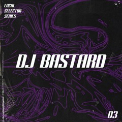 Local Selector Series 03 - DJ Bastard
