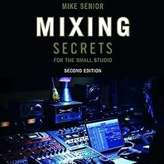 Mixing Secrets for the Small Studio (Sound On Sound Presents...) BY: Mike Senior (Author) *Online%