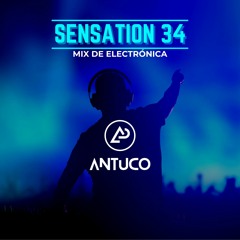 Sensation 34 - DJ Antuco (Mix Electrónica - EDM)