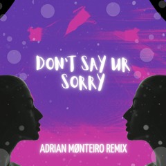 Ellis - Don't Say Ur Sorry (Adrian Monteiro Remix)