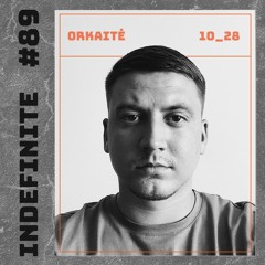 ORKAITĖ Podcast #89 - Indefinite.