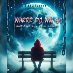 WHERE DO WE GO WHEN WE FALL ASLEEP