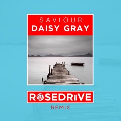 Daisy Gray- Saviour (ROSEDRiiVE Remix)