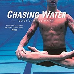 GET EBOOK EPUB KINDLE PDF Chasing Water: Elegy of an Olympian by  Anthony Ervin &  Constantine Marki