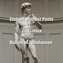 Statues Without Pants | Bullies of Tallahassee | Song Title by Charlie Sykes