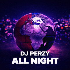 🔥 DJ PERZY – ALL NIGHT 🌍🔥 (ALL NIGHT GLOBAL BANGER)🔥🌍