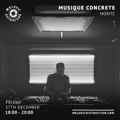 Melodic Distraction x Musique Concrète (December 2021)