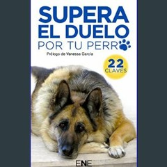PDF 🌟 SUPERA EL DUELO POR TU PERRO: 22 claves para ayudarte a superar el duelo por tu perro o masc