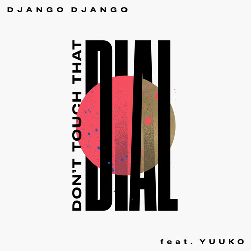 Stream Django Django, Yuuko Sings - Don't Touch That Dial (feat. Yuuko  Sings) by Django Django | Listen online for free on SoundCloud