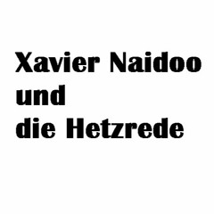 Xavier Naidoo - ihr seid verloren - ist Hassrede der einzige Weg im Kampf gegen Rassismus?
