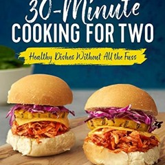 Get EBOOK EPUB KINDLE PDF 30-Minute Cooking for Two: Healthy Dishes Without All the F