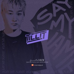 #SAYMYNAME : TILLIT 2nd