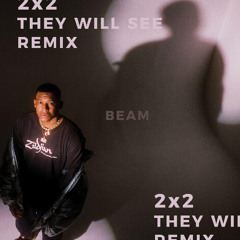 Beam - 2x2 (They Will See Remix)