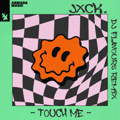 jxck. - Touch Me (DJ Flavours Remix)