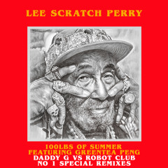 Lee Scratch Perry, Greentea Peng - 100lbs of Summer (Daddy G V Robot Club Remix)