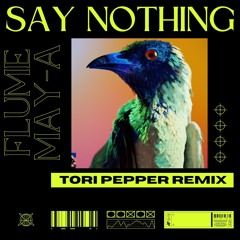 Flume ft. MAY-A - Say Nothing (Tori Pepper Remix)