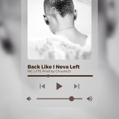 Back Like I Neva Left - MC LYTE prod by Chuute.D