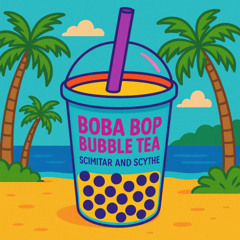 Scimitar & Scythe - Boba bop Bubble tea (Future Edit)