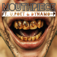 Mouthpiece ft. U.Poet & Dynamo-P