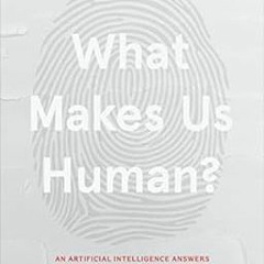 Read EPUB KINDLE PDF EBOOK What Makes Us Human: An Artificial Intelligence Answers Life's Bigges