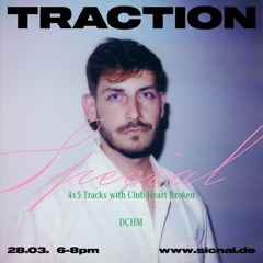 20240328 // [sic]nal - TRACTION Radio Show #22 Club Heart Broken Special w/ DCHM