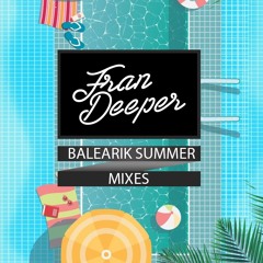 Fran Deeper - Balearik Summer Mixes