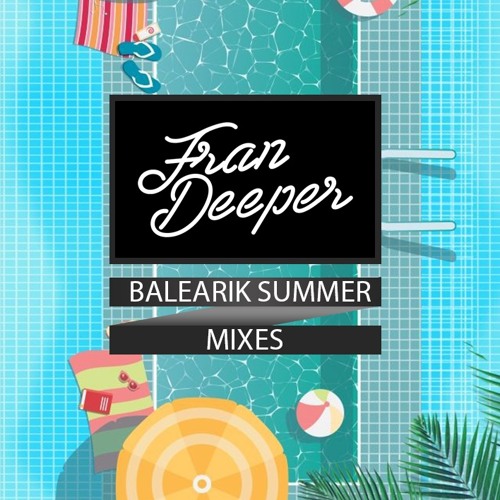 Fran Deeper - Balearik Summer Mixes