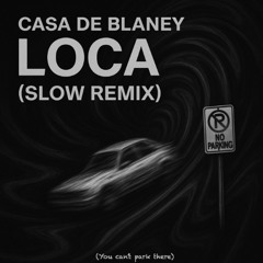 Loca (Casa de Blaney Slow Remix)