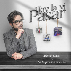 Alfonzin García x La Inspiración Norteña - Hoy la Vi Pasar (2025)