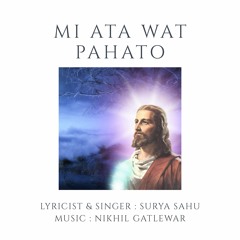 Mi Ata Wat Pahato - Surya Sahu Nikhil Gatlewar