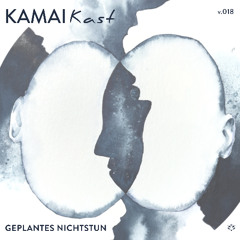 KAMAIKAST 018 - Geplantes Nichtstun