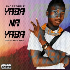 INCREDIBLE_YABA NA YABA_Produced By_KBC Beatz.mp3