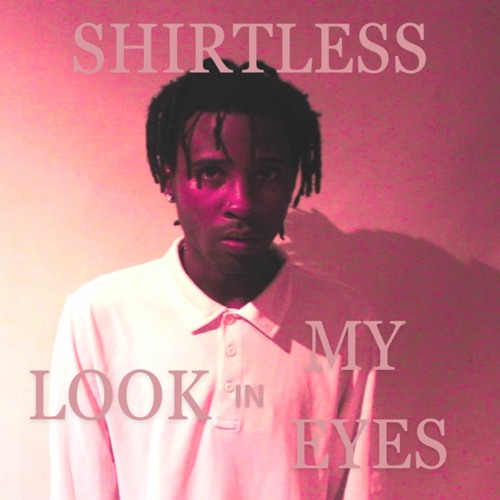 Stream Look In My Eyes by Shirtless | Listen online for free on SoundCloud