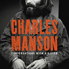 READ KINDLE √ Charles Manson: Conversations with a Killer: Manson's Life Behind Bars
