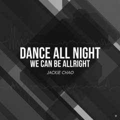 Dance All Night We Can Be Alright