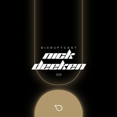 DIXRUPTCAST 020 | NICK DEEKEN