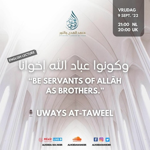 Be Servants Of Allah As Brothers - Ustaadh Uways At-Taweel