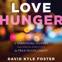 [PDF] ⚡️ DOWNLOAD Love Hunger A Harrowing Journey from Sexual Addiction to True Fulfillment