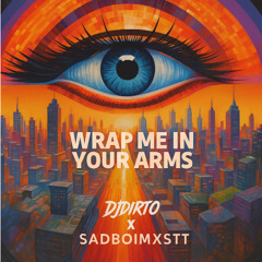 Wrap Me In Your Arms - SadboiMxstt x DJDIRTO