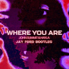 John Summit & Hayla - Where You Are (Jay Ford Bootleg)