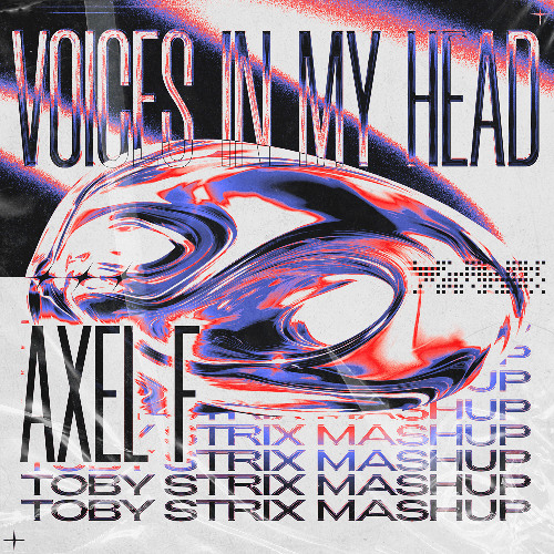 VOICES IN MY HEAD X AXEL F - TOBY STRIX MASHUP