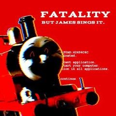 Fatality but James Sings it.