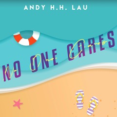 Andy H.H. Lau - No one cares