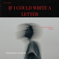 IF I COULD WRITE A LETTER...