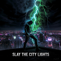 Slay the City Lights
