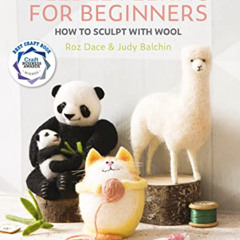 Access KINDLE 📔 Needle Felting for Beginners: How to Sculpt with Wool by  Roz Dace &