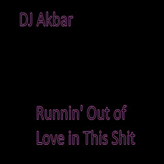 Runnin' Out of Love in This Shit