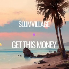 Slumvillage - Get This Money (Seen was set)