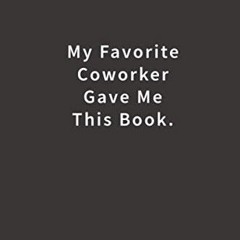 Open PDF My Favorite Coworker Gave me this Book.: Lined notebook by  Blue Ridge Art