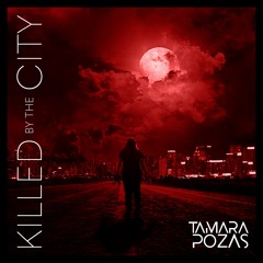 KILLED BY THE CITY by DJ Tamara Pozas